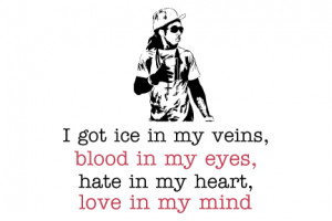 GOT ICE IN MY VEINS, blood in my eyes, HATE IN MY HEART, love in my ...