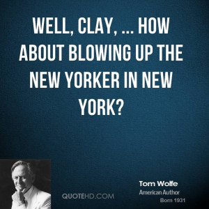 Well, Clay, ... How about blowing up the New Yorker in New York?