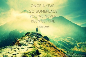Mindful Living: Travel to someplace new at least once a year. Dalai ...