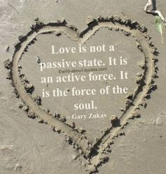 Love is not a passive state. It is an active force. It is the force ...