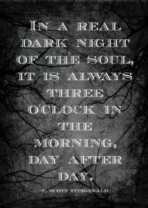 ... soul, it is always three o'clock in the morning, day after day. Quote
