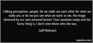 Talking perceptions, people. Do we really see each other for what we ...