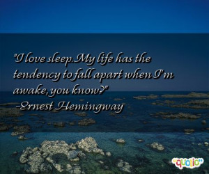 ... Quotes http://www.famousquotesabout.com/quote/I-love-sleep-My/615598