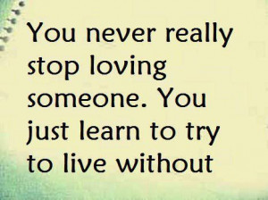 You Never Really Stop Loving
