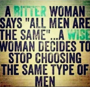 all men are the same; a wise woman decides to stop dating the same ...