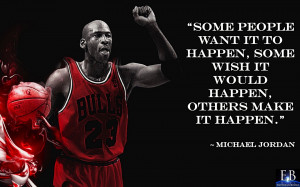 ... happen others make it happen make it happen quote by michael jordan