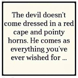 this is so true...the Bible says that the devil is a BEAUTIFUL angel ...