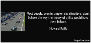 Most people, even in simple risky situations, don't behave the way the ...