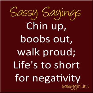 Some Sassy Sayings to inspire you this Saturday. Share them wherever ...