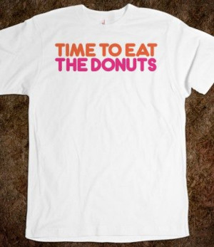 Funny Dunkin' Donuts' Parody 'Time to Eat the Donuts' T-Shirt