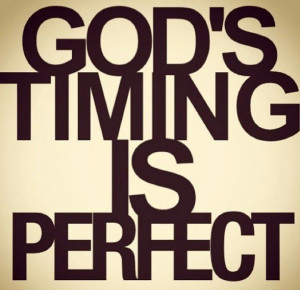 God's timing is perfect