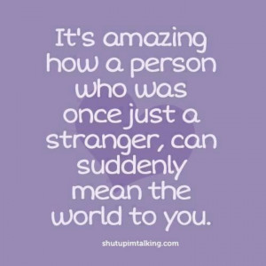 He means the world to me