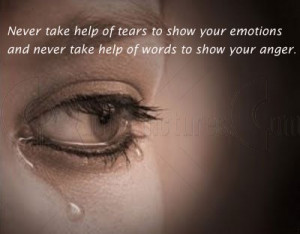 Never take Help of Tears to Show your Emotions ~ Anger Quote