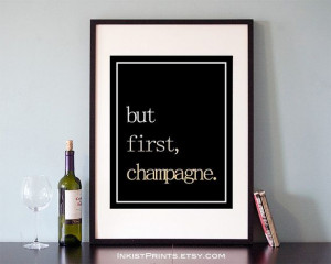 ... Quotes, But First Champagne, inspiring quotes, typography, poem