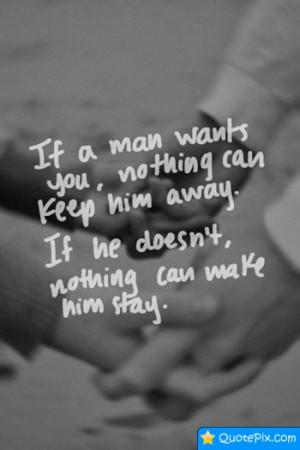 If A Man Wants You, Nothing Can Keep Him Away. If He Doesn