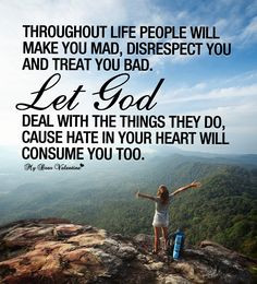 life people will make you mad, disrespect you and treat you bad ...