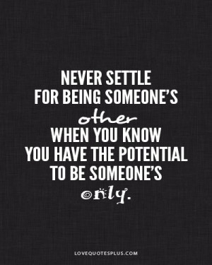 settle for being someone’s other when you have the potential to ...