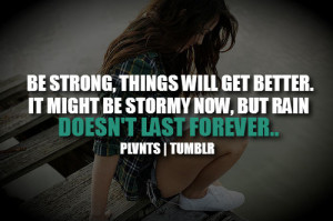 Stay Strong Quotes Be strong, things will get