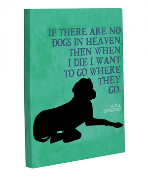 Will Rogers/ maybe dogs do go to heaven. I know the bible says they ...