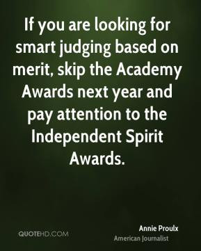 If you are looking for smart judging based on merit, skip the Academy ...
