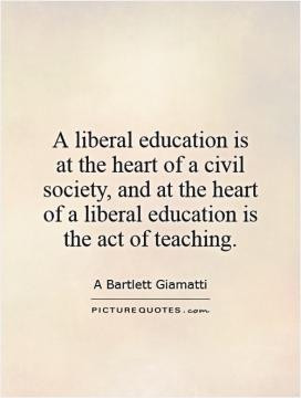 ... , and at the heart of a liberal education is the act of teaching