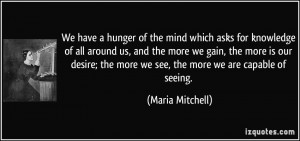We have a hunger of the mind which asks for knowledge of all around us ...