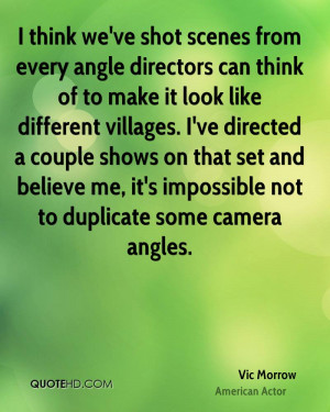 think we've shot scenes from every angle directors can think of to ...