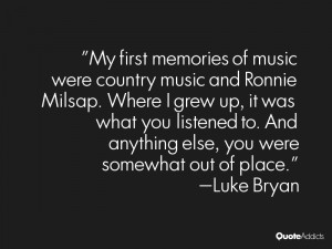 My first memories of music were country music and Ronnie Milsap. Where ...