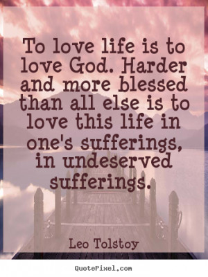 Blessed Life Quotes to love life is to love god.