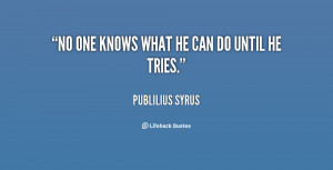 quote-Publilius-Syrus-no-one-knows-what-he-can-do-91376.png