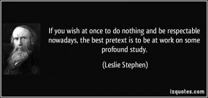If you wish at once to do nothing and be respectable nowadays, the ...