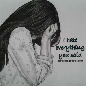 hate everything you said