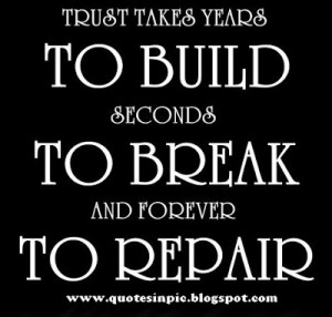 Takes Years Build Trust And Just Seconds Destroy Quot