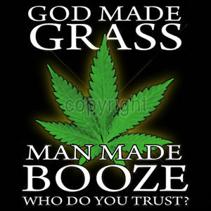 ... Shirt-God-Made-Grass-Man-Made-Booze-Marijuana-Weed-420-Kush-Tee