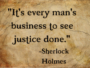 It’s every man’s business to see justice done.