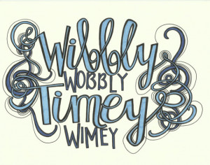 Wibbly Wobbly Timey Wimey Hand Lettered Quote- Original Artwork