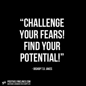 Challenge Your Fears! Find Your Potential!