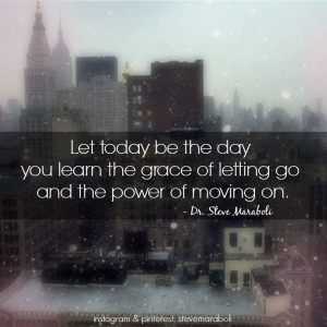 ... grace of letting go and the power of moving on steve maraboli # quote