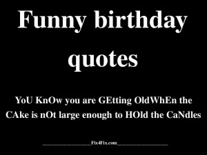 ... of birthdays, funny birthday quotes, birthday quotes fun pictures