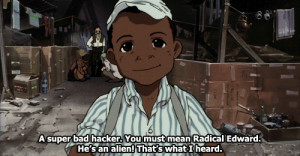 Our prime target is a hacker named Radical Edward, a very heavy hitter ...