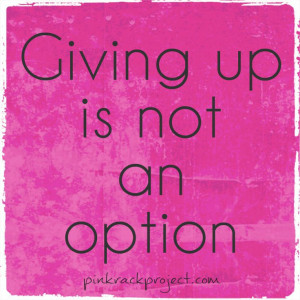 NeverGiveUp #Inspiration #Encouragement #Pinkrackproject #quotes # ...
