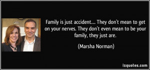 Family is just accident.... They don't mean to get on your nerves ...