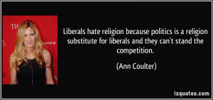 Liberals hate religion because politics is a religion substitute for ...