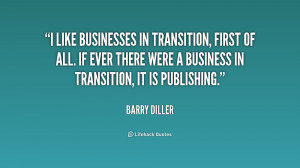 transition, first of all. If ever there were a business in transition ...