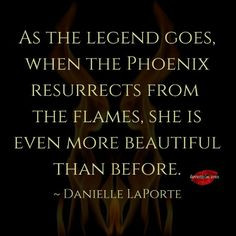 As the legend goes, when the phoenix resurrects from the flames, she ...