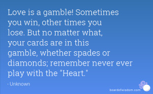 you win, other times you lose. But no matter what, your cards ...