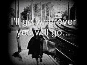 ll go wherever you will go.