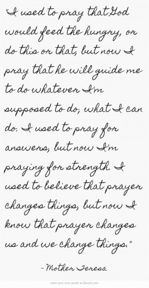 Mother Teresa quote. Prayer changes us.