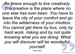be brave enough to live creatively alan alda