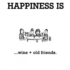 Happiness is, wine + old friends.